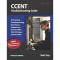 Ccent Troubleshooting Guide: 55 Practical Troubleshooting Exercises to Prepare You for the Icnd1 100-105 Exam and the Field