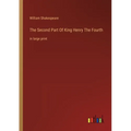 The Second Part Of King Henry The Fourth: in large print