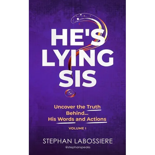 He's Lying Sis: Uncover the Truth Behind His Words and Actions, Volume 1