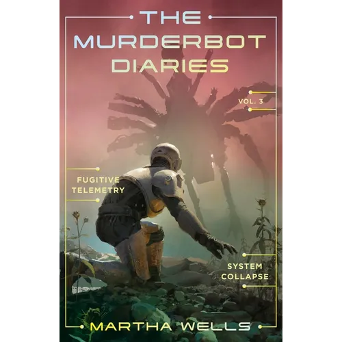 The Murderbot Diaries Vol. 3: Fugitive Telemetry, System Collapse