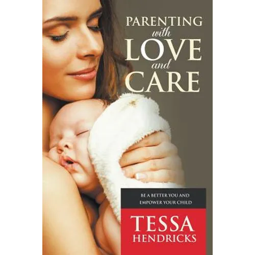 Parenting with Love and Care- Be a Better You and Empower Your Child