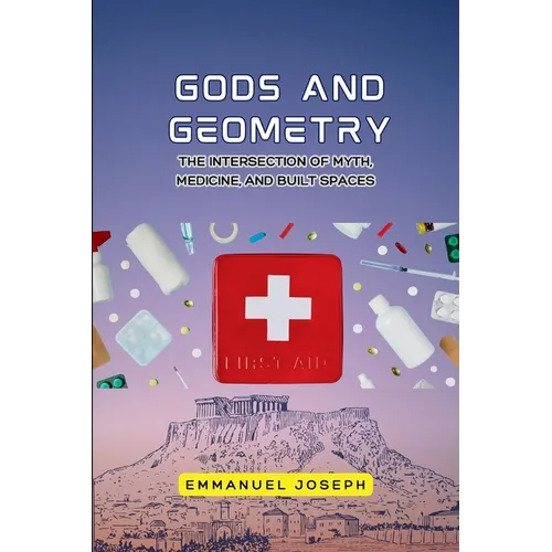 gods and Geometry, The Intersection of Myth, Medicine, and Built Spaces