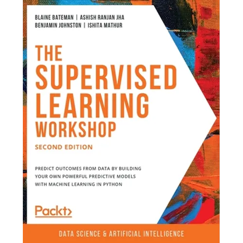 The Supervised Learning Workshop, Second Edition