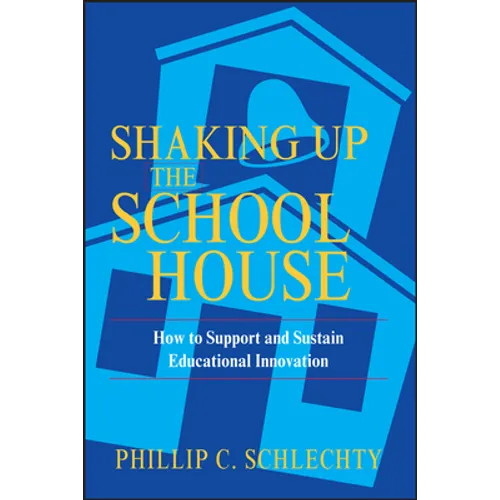 Shaking Up the Schoolhouse: How to Support and Sustain Educational Innovation