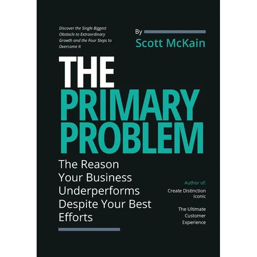 The Primary Problem: The Reason Your Business Underperforms Despite Your Best Efforts