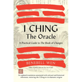 I Ching, the Oracle: A Practical Guide to the Book of Changes: An Updated Translation Annotated with Cultural & Historical References, Restoring the I