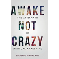 Awake Not Crazy - The Aftermath of Spiritual Awakening
