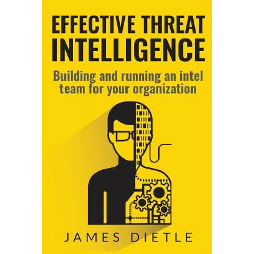 Effective Threat Intelligence: Building and running an intel team for your organization