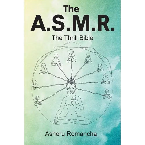The A.S.M.R.: The Thrill Bible