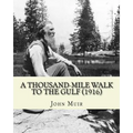A Thousand-Mile Walk To The Gulf (1916). By: John Muir, EDITED By: William Frederic Bade: Illustrated