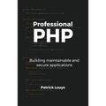 Professional PHP: Building maintainable and secure applications