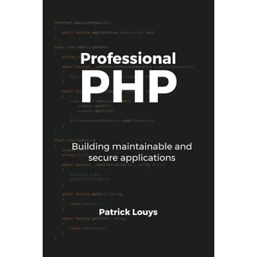 Professional PHP: Building maintainable and secure applications