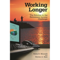 Working Longer: The Solution to the Retirement Income Challenge