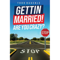 Gettin Married!: Are You Crazy?