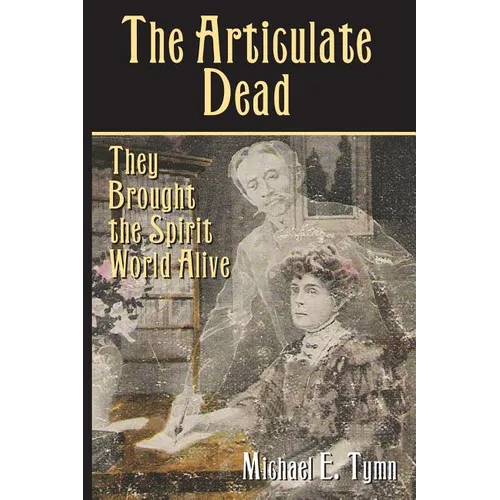 The Articulate Dead: They Brought the Spirit World Alive