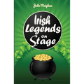 Irish Legends on Stage: A collection of plays based on famous Irish legends