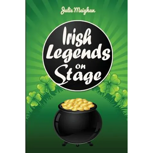 Irish Legends on Stage: A collection of plays based on famous Irish legends