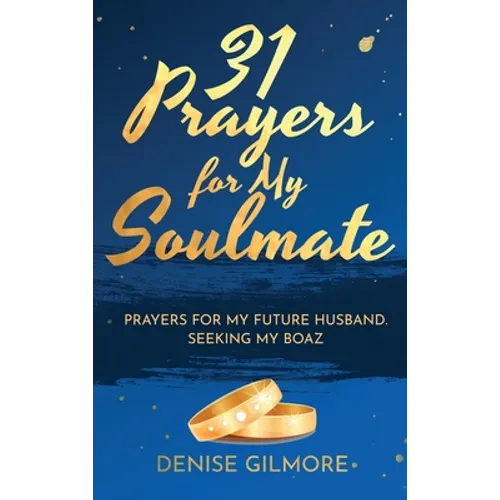 31 Prayers for My Soulmate: Prayers for My Future Husband. Seeking My Boaz.