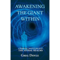 Awakening the Giant Within: A Personal Adventure Into the Astral Realms