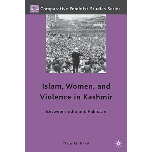 Islam, Women, and Violence in Kashmir: Between India and Pakistan