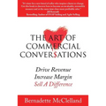 The Art of Commercial Conversations: Drive Revenue. Increase Margins. Sell A Difference.