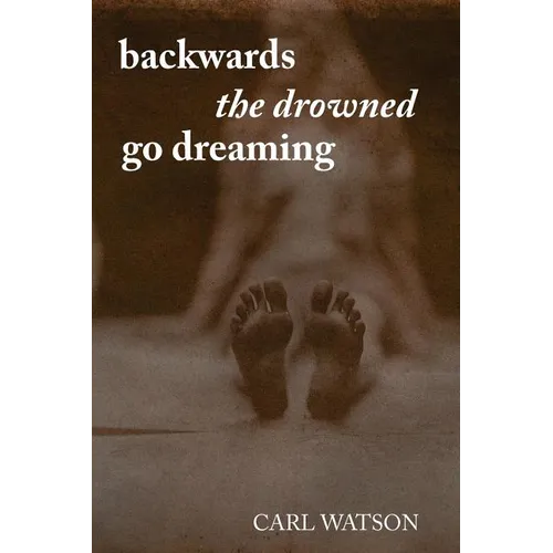 Backwards the Drowned Go Dreaming