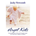 Angel Kids: Enchanting Stories of True-Life Guardian Angels and "Sixth Sense" Abilties in Children