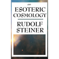 An Esoteric Cosmology: An Anthroposophical Account of the Cosmos, Earth, and Human Evolution