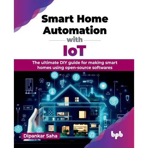 Smart Home Automation with IoT: The ultimate DIY guide for making smart homes using open-source softwares (English Edition)