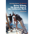 God Only Knows: The Story of Brian Wilson, the Beach Boys and the California Myth