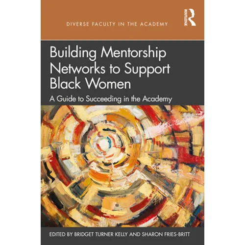 Building Mentorship Networks to Support Black Women: A Guide to Succeeding in the Academy