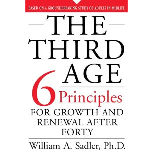 The Third Age: Six Principles of Growth and Renewal After Forty