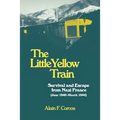 The Little Yellow Train: Survival and Escape from Nazi France (June 1940-March 1944)