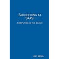 Succeeding at SaaS: Computing in the Cloud