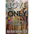 Love Only: Lessons from my Near-Death Experiences, Past Life Reviews, and Aftereffects