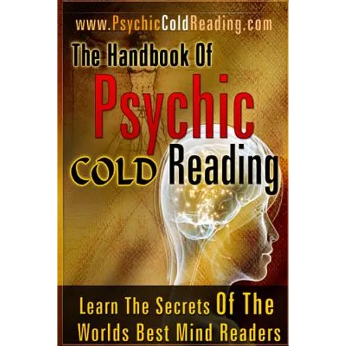 The Handbook Of Psychic Cold Reading: Psychic Reading For The Non-Psychic