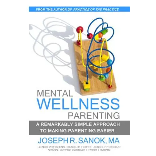 Mental Wellness Parenting: A remarkably simple approach to making parenting easier