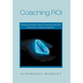 Coaching Roi: Delivering Strategic Value Employing Executive Coaching in Defense Acquisition