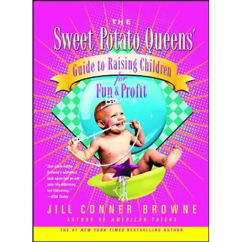The Sweet Potato Queens' Guide to Raising Children for Fun and Profit