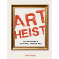 Art Heist: 50 Artworks You Will Never See