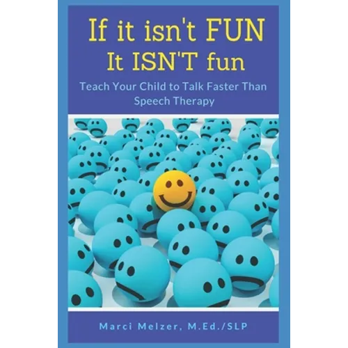 If it isn't FUN it ISN'T fun: Teach Your Child to Talk Faster Than Speech Therapy