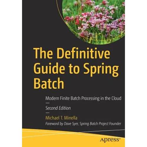 The Definitive Guide to Spring Batch: Modern Finite Batch Processing in the Cloud
