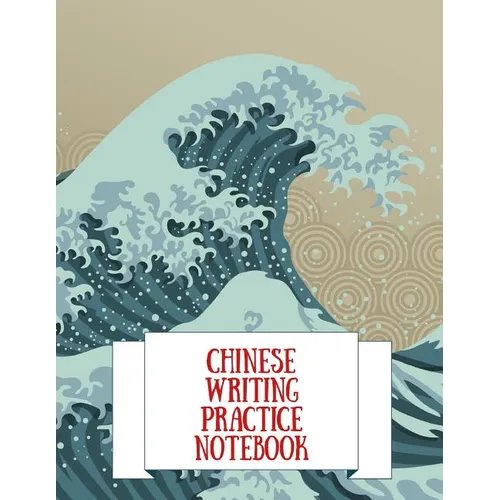 Chinese Writing Practice Notebook: Practice Writing Chinese Characters! Tian Zi Ge Paper Workbook │Learn How to Write Chinese Calligraphy Pinyin