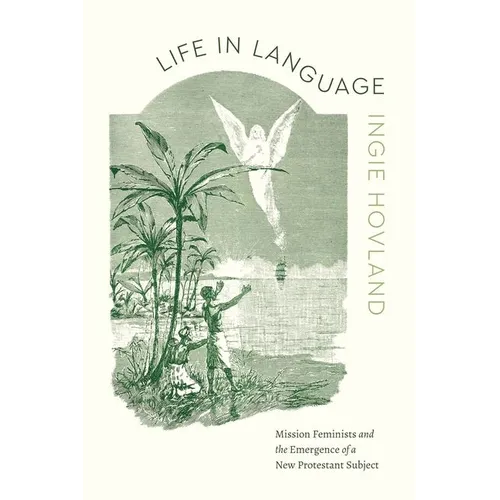 Life in Language: Mission Feminists and the Emergence of a New Protestant Subject