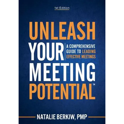 Unleash Your Meeting Potential(TM): A Comprehensive Guide to Leading Effective Meetings