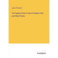 The Captive Chief A Tale of Flodden Field and Other Poems