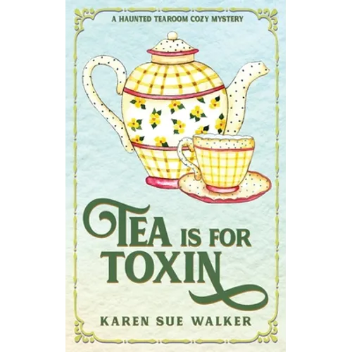Tea is for Toxin: A Haunted Tearoom Cozy Mystery