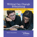 Writing Can Change Everything: Middle Level Kids Writing Themselves Into the World
