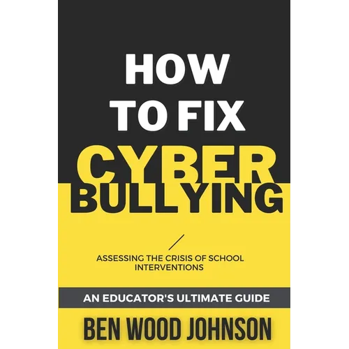 How to Fix Cyberbullying: Assessing the Crisis of School Interventions