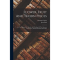 Flower, Fruit And Thorn Pieces: Or, The Married Life, Death, And Wedding Of The Advocate Of The Poor, Firmian Stanislaus Siebenkäs
